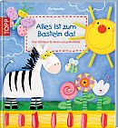 Alles ist zum Basteln da!: Über 300 Ideen für kleine und große Hände ~ Pia Pedevilla 